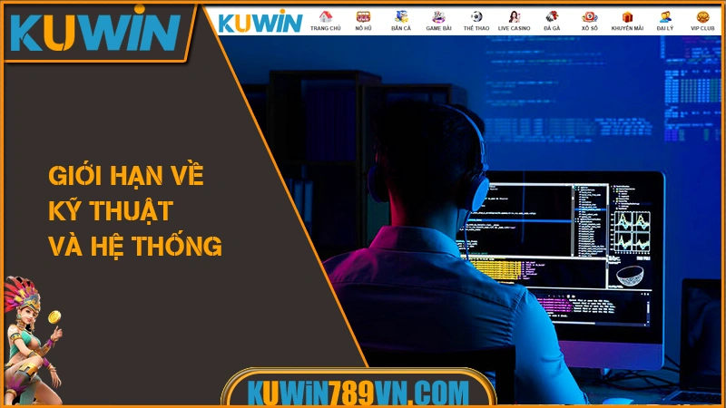 Giới hạn về kỹ thuật và hệ thống